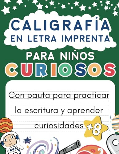 Caligrafía En Letra Imprenta Para Niños Curiosos: Cuaderno Para Practicar Y Mejorar La Escritura A Mano - De 8 a 12 años