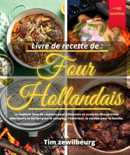 Livre de recette de four hollandais Le meilleur livre de recettes pour débutants et avancés, des recettes délicieuses et faciles pour le camping, l'extérieur, la cuisine pour la famille.