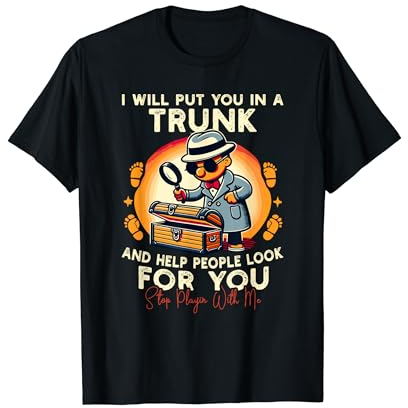 Te pondré en un baúl y ayudaré a la gente a buscarte Camiseta