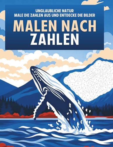 Malen nach Zahlen – Unglaubliche Natur: Entspannendes Malbuch für Erwachsene mit Motiven zum Ausmalen