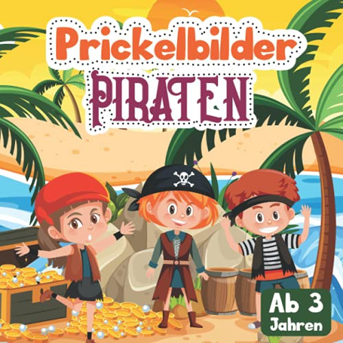 Prickelbilder ab 3 Jahren: Piraten Prickel Mal- und Bastelbuch für Kinder zum Ausmalen, Prickeln, Schneiden und Kleben (Prickelbuch)