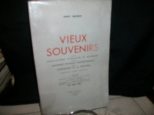 Henry Matrot. Vieux Souvenirs : Sur les associations syndicales et mutuelles et les anciennes pratiques professionnelles de la corporation de la boucherie. Illustrations d'Albert Feuillastre. 2e