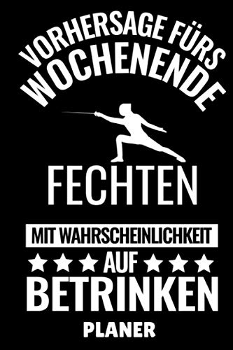 VORHERSAGE FÜRS WOCHENENDE FECHTEN MIT WAHRSCHEINLICHKEIT AUF BETRINKEN PLANER: A5 TAGESPLANER Fechten Buch | Kampfkunst Bücher | Schwertkampf | ... für Kinder und Erwachsene | Fechter