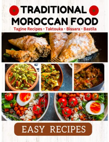 Traditional Moroccan Food Tagine Recipes Easy Recipes: Moroccan Food Cookbook Quick and Simple 100 Moroccan Recipes For Beginners Made Easy