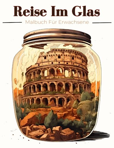 Reise Im Glas Malbuch Für Erwachsene: Städte , Monumente Und Landschaften Zum Ausmalen - Ein Malbuch, Das Die Sinne Verzaubert | Graustufen-Malvorlagen