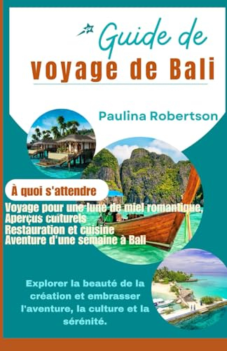 Guide de voyage de Bali: Explorer la beauté de la création et embrasser l'aventure, la culture et la sérénité.