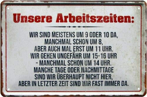 WOGEKA ART Retro Blechschild Unsere Arbeitszeiten Büro Werkstatt Service witziger Spruch als Geschenk-Idee zum Geburtstag Weihnachten zur Dekoration 20x30 cm Vintage-Design aus Metall 1190