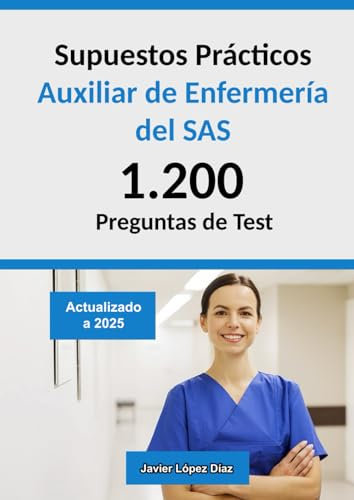 Oposiciones Auxiliar de Enfermería del SAS (TCAE SAS) | Supuestos Prácticos: 1.200 Preguntas de Test de Casos Prácticos Resueltos