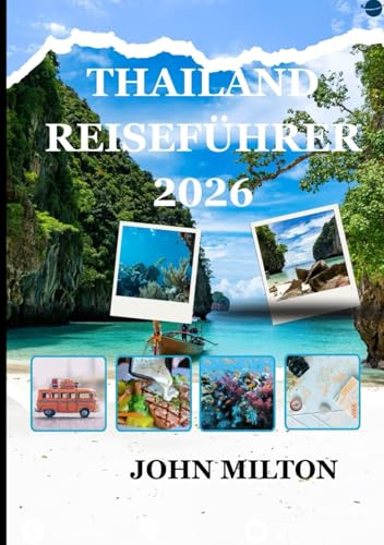 THAILAND REISEFÜHRER 2026: Vollständiger Leitfaden zur thailändischen Kultur, den Inseln, der Küche und verantwortungsbewusstem Reisen im Jahr 2026