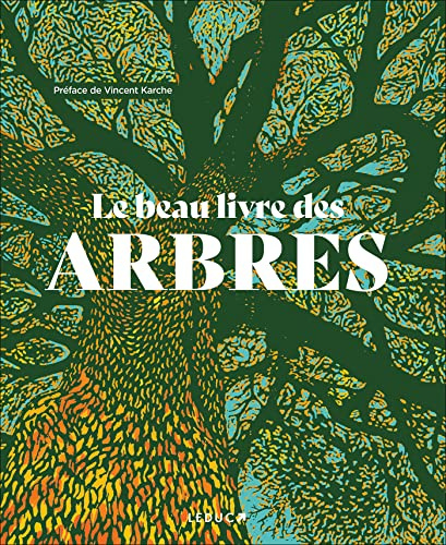 Le Beau Livre des arbres: Science, mythes, symboles, histoire...... 90 arbres du monde comme vous ne les avez jamais vus