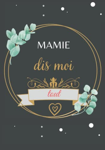 mamie dis moi tout: Journal mémoire et Livre de souvenirs à remplir– le meilleur cadeau que vous puissiez offrir à votre mamie (grand-mère)!