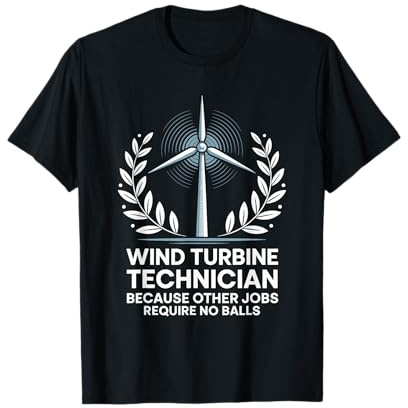 Windmill Turbine Tech, Because Other Jobs Require No Balls T-Shirt