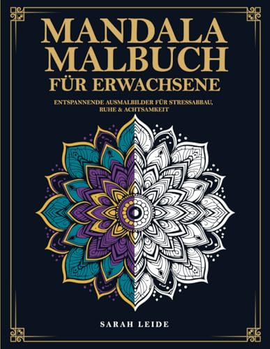 Mandala Malbuch für Erwachsene – Entspannende Ausmalbilder für Stressabbau, Ruhe & Achtsamkeit: Anti-Stress Ausmalbuch mit detailreichen Mandalas auf ... Kreativität und schenkt innere Balance