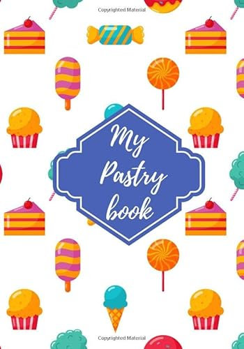 My Pastry book: Bakery Log book & Journal to Fill your favourite delicious recipes | journal to complete and customize | Dessert journal, cupcake, donuts | Large Print | Gift for Baker.