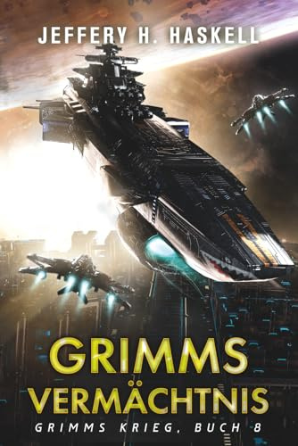 Grimms Vermächtnis: Eine militärische Science-Fiction-Serie (Grimms Krieg, Band 8)