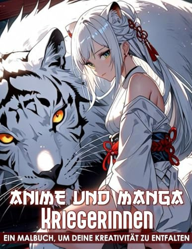 Anime Und Manga Kriegerinnen Malbuch: 50+ Kraftvolle und Stilvolle Anime-Kriegerinnen zum Ausmalen für Jugendliche und Erwachsene – Für Stressabbau, kreative Entspannung und fantasievolle Auszeiten