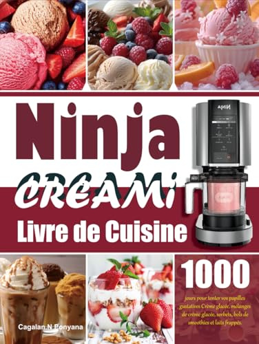 Livre de Cuisine Ninja Creami: 1000 jours pour tenter vos papilles gustatives Crème glacée, mélanges de crème glacée, sorbets, bols de smoothies et laits frappés.