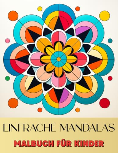 Einfache Mandalas Malbuch für Kinder: Ausmalbuch für Kinder, Anfänger und Jugendliche mit Großen Mandala-Mustern zum Stressabbau und zur Entspannung (Einfache Malbücher)