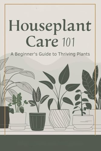 Houseplant Care 101: A Beginner's Guide to Thriving Plants