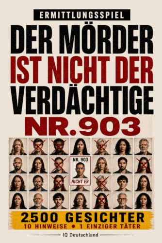 Der Täter ist nicht Verdächtiger Nr. 903: 10.000 Gesichter, 10 Hinweise, 1 Täter – Interaktives Krimi-Rätselbuch mit Beobachtung, Logik und Deduktion