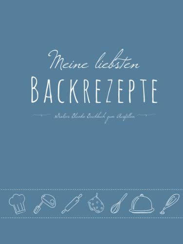 Meine liebsten Backrezepte - Großes Blanko Backbuch zum Ausfüllen: leeres DIY Rezeptebuch mit Vordrucken zum Selberschreiben, für Omas/Mamas/Familien- Rezepte, A4, Blau