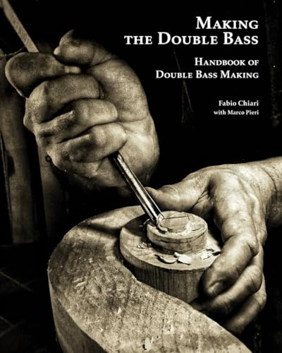 Making the Double Bass: Handbook of Double Bass Making