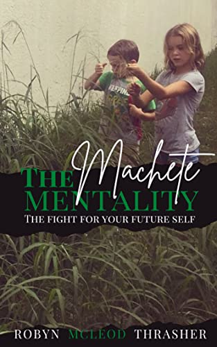 The Machete Mentality : The Fight For Your Future Self (English Edition)