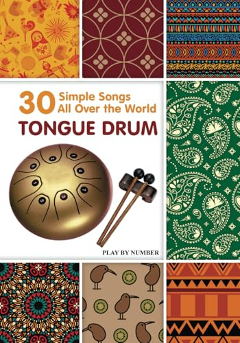 Tongue Drum 30 Simple Songs - All Over the World: Play by Number (Easy Tongue Drum Sheet Music. World Music Collection, Band 7)