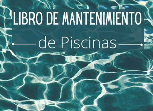 LIBRO DE MANTENIMIENTO DE PISCINAS: Registro semanalmente el mantenimiento piscina│120 semanas de control│121 páginas – Tamaño 20,96 x 15,24 cm (8,25 x 6 pulgadas)