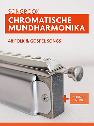 Chromatische Mundharmonika Songbook - 48 Folk & Gospel Songs: + Sounds online (Liederbücher für die chromatische Mundharmonika)