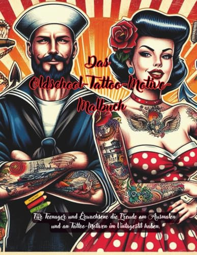 Das Oldschool-Tattoo-Motive- Malbuch. Für Teenager und Erwachsene die Freude am Ausmalen und an Tattoo-Motiven im Vintagestil haben.: 60 Motive, die ... kann Welten öffnen! (S.S.R. Malbücher)