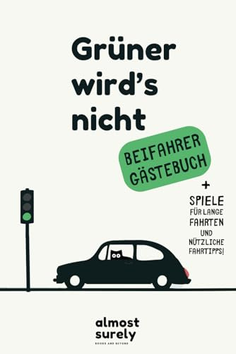 Grüner wird's nicht: Das Beifahrer Gästebuch zum Ausfüllen | Mit lustigen Spielen und praktischen Fahrtipps für unvergessliche Roadtrips