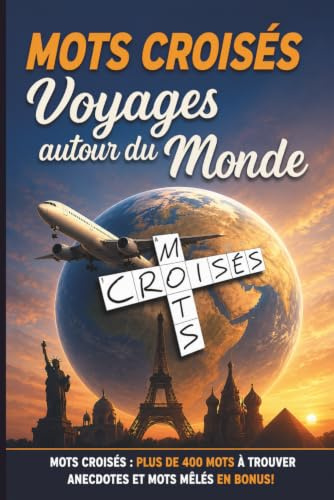 Mots croisés – Voyages autour du Monde: Plus de 400 mots à trouver – Anecdotes et mots mêlés en bonus !