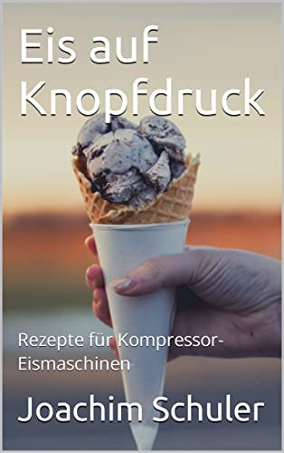 Eis auf Knopfdruck: Rezepte für Kompressor-Eismaschinen