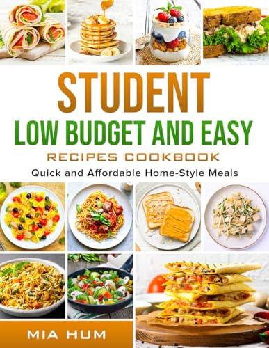 STUDENT LOW BUDGET AND EASY RECIPES COOKBOOK: 30 Simple, Cheap and Healthy Recipes (Simply Delicious on a Budget)