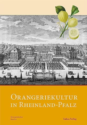 Orangeriekultur in Rheinland-Pfalz (Schriftenreihe des Arbeitskreises Orangerien in Deutschland e.V. 11) (German Edition)