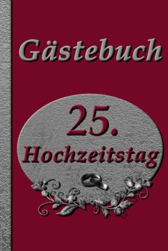 Gästebuch zur Silberhochzeit - 25. Hochzeitstag mit Fragen -: 25 Jahre verheiratet: Gastbuch zur silbernen Hochzeit - Edel und liebevoll gestaltet - Zum Ausfüllen für eure Gäste