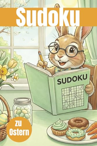 Sudoku zu Ostern: 400 entspannende Sudoku-Rätsel für Erwachsene – Logiktraining im mittleren Schwierigkeitsgrad für jeden Tag