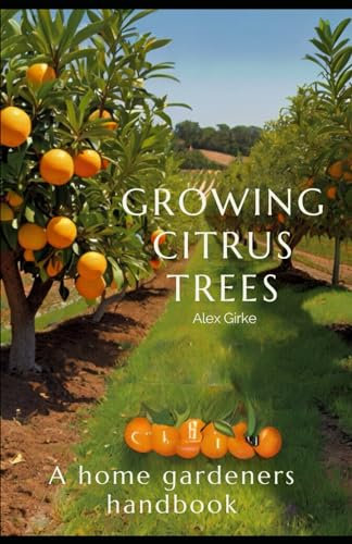 Growing Citrus Trees: A Home Gardeners Handbook