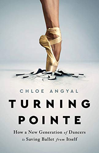 Turning Pointe: How a New Generation of Dancers Is Saving Ballet from Itself (English Edition)