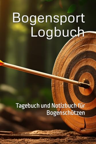 Bogensport Logbuch: Tagebuch und Notizbuch für Bogenschützen | Statistik | Scorebook | Scorebuch | Geschenk für Bogensportler