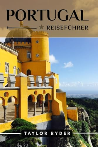 PORTUGAL REISEFÜHRER: 100 Unterhaltsame Dinge zu tun und zu sehen – Top-Attraktionen, Outdoor-Abenteuer, Festivals, Essen, Geschichte und mehr für ... (Reiseführer-Reihe „Miles & Realms“, Band 3)