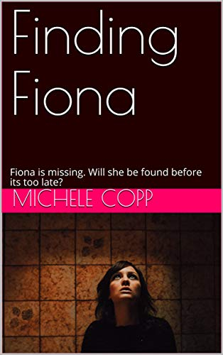 Finding Fiona: Fiona is missing. Will she be found before its too late? (English Edition)