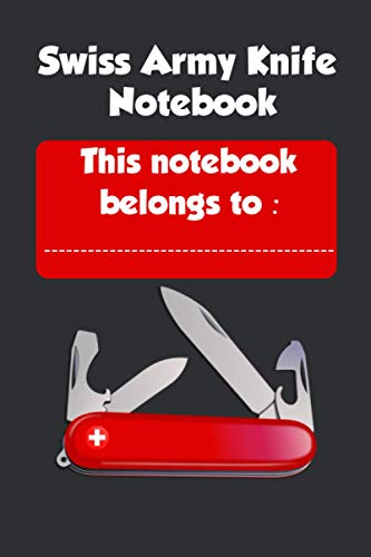 The Swiss Army Knife Notebook : Swiss Army Knife Notebook - Multi Purpose Tool Notebook Swiss Army knife | Blank lined journal 6x9: Swiss Army Knife Notebook, Journal, Diary • One Subject • 100 Pages