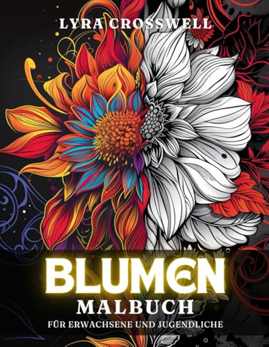 Blumen Malbuch – 50 Ausmalbilder für Erwachsene und Jugendliche: Ein Ausmalabenteuer für Blumenliebhaber und Gartenfreunde. (Natur & Landschaften Malbücher)