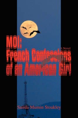 [(Moi : French Confessions of an American Girl)] [By (author) Saiida M Stoakley] published on (February, 2008)