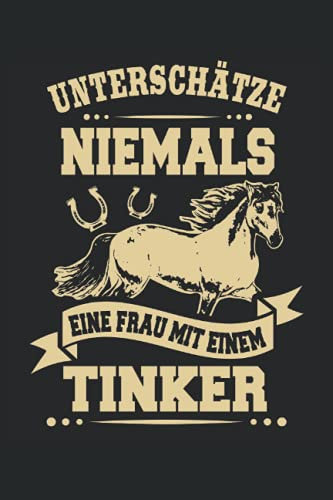 Unterschätze Niemals eine Frau mit einem Tinker: Reiterin Pferde Notizbuch (liniert) Reiten Pferd