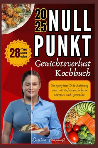 NULLPUNKT GEWICHTSVERLUST KOCHBUCH FÜR ANFÄNGER: Der komplette Diät-Anleitung 2025 mit einfachen, leckeren Rezepten und Speiseplan.