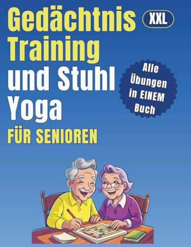Ganzheitlich fit | Gedächtnistraining und Stuhl Yoga für Senioren: Pro Tag eine Gedächtnis- und eine Yoga-Übung | Selbstständig, unbeschwert und beweglich bis ins hohe Alter