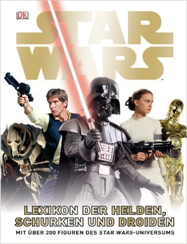 Star Wars Lexikon der Helden, Schurken und Droiden: Mit über 200 Figuren des STAR WARS-Universums von Dorling Kindersley Verlag ( 23. Januar 2012 )
